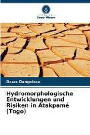 Hydromorphologische Entwicklungen und Risiken in Atakpamé (Togo) de Bawa Dangnisso