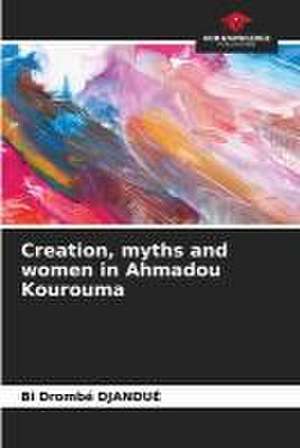 Creation, myths and women in Ahmadou Kourouma de Bi Drombé Djandué