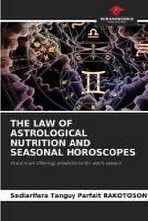 THE LAW OF ASTROLOGICAL NUTRITION AND SEASONAL HOROSCOPES de Sediarifara Tanguy Parfait Rakotoson