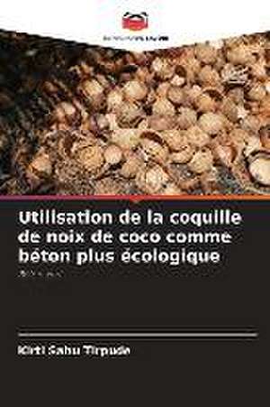 Utilisation de la coquille de noix de coco comme béton plus écologique de Kirti Sahu Tirpude