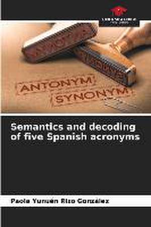 Semantics and decoding of five Spanish acronyms de Paola Yunuén Rizo González