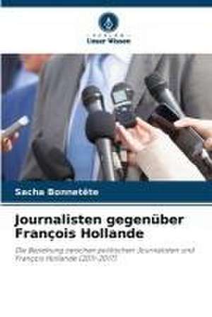 Journalisten gegenüber François Hollande de Sacha Bonnetête