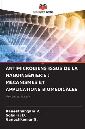 ANTIMICROBIENS ISSUS DE LA NANOINGÉNIERIE : MÉCANISMES ET APPLICATIONS BIOMÉDICALES de Ranesthangam P.