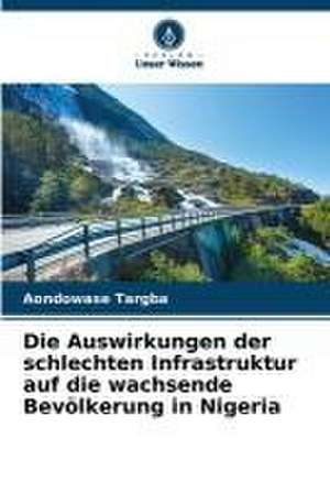 Die Auswirkungen der schlechten Infrastruktur auf die wachsende Bevölkerung in Nigeria de Aondowase Targba