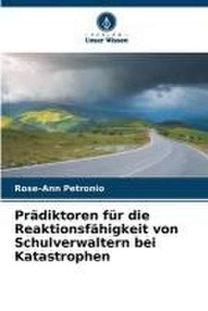 Prädiktoren für die Reaktionsfähigkeit von Schulverwaltern bei Katastrophen de Rose-Ann Petronio