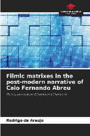 Filmic matrixes in the post-modern narrative of Caio Fernando Abreu de Rodrigo Da Araujo