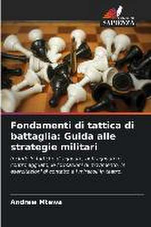 Fondamenti di tattica di battaglia: Guida alle strategie militari de Andrew Mtewa