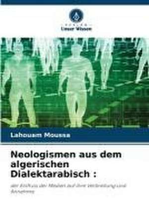 Neologismen aus dem algerischen Dialektarabisch : de Lahouam Moussa