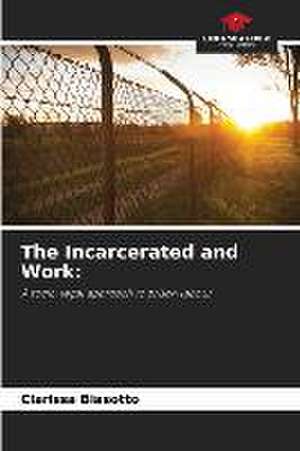 The Incarcerated and Work: de Clarissa Biasotto