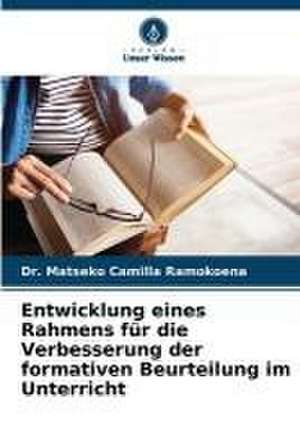 Entwicklung eines Rahmens für die Verbesserung der formativen Beurteilung im Unterricht de Matseko Camilla Ramokoena