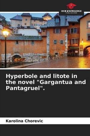 Hyperbole and litote in the novel "Gargantua and Pantagruel". de Karolina Chorevic