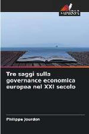 Tre saggi sulla governance economica europea nel XXI secolo de Philippe Jourdon