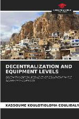 DECENTRALIZATION AND EQUIPMENT LEVELS de Kassoume Koulotioloma Coulibaly