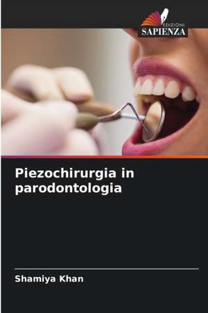 Piezochirurgia in parodontologia de Shamiya Khan