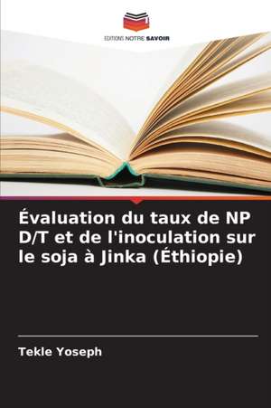 Évaluation du taux de NP D/T et de l'inoculation sur le soja à Jinka (Éthiopie) de Tekle Yoseph