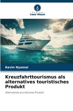 Kreuzfahrttourismus als alternatives touristisches Produkt de Kevin Nyamai