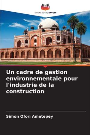 Un cadre de gestion environnementale pour l'industrie de la construction de Simon Ofori Ametepey