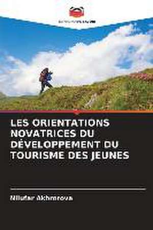 LES ORIENTATIONS NOVATRICES DU DÉVELOPPEMENT DU TOURISME DES JEUNES de Nilufar Akhrorova