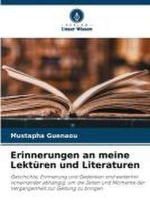 Erinnerungen an meine Lektüren und Literaturen de Mustapha Guenaou