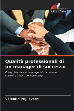 Qualità professionali di un manager di successo de Valentin Prijilevschi