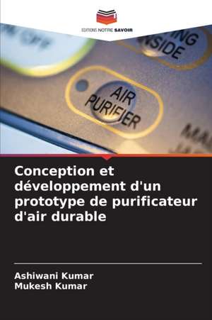 Conception et développement d'un prototype de purificateur d'air durable de Ashiwani Kumar