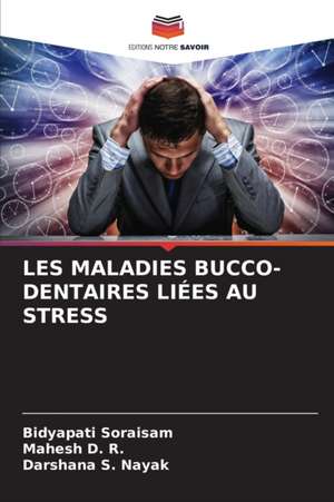 LES MALADIES BUCCO-DENTAIRES LIÉES AU STRESS de Bidyapati Soraisam