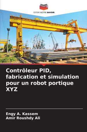 Contrôleur PID, fabrication et simulation pour un robot portique XYZ de Engy A. Kassem