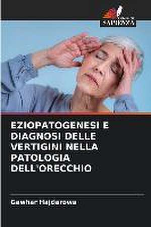 EZIOPATOGENESI E DIAGNOSI DELLE VERTIGINI NELLA PATOLOGIA DELL'ORECCHIO de Gawhar Hajdarowa