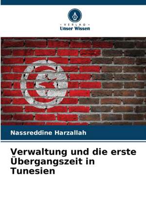 Verwaltung und die erste Übergangszeit in Tunesien de Nassreddine Harzallah