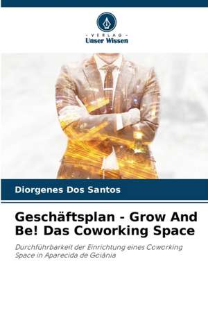 Geschäftsplan - Grow And Be! Das Coworking Space de Diorgenes Dos Santos