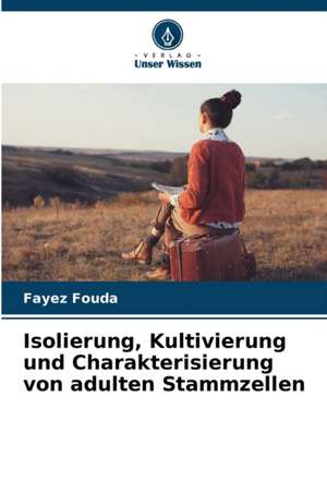 Isolierung, Kultivierung und Charakterisierung von adulten Stammzellen de Fayez Fouda