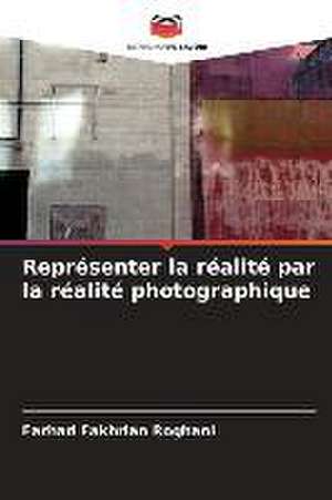 Représenter la réalité par la réalité photographique de Farhad Fakhrian Roghani