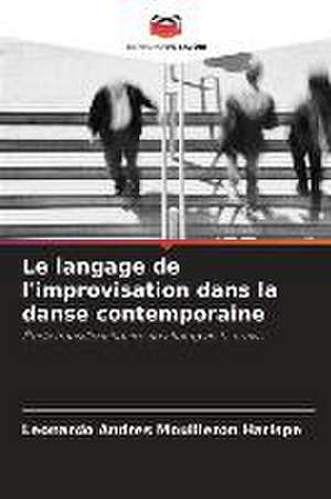 Le langage de l'improvisation dans la danse contemporaine de Leonardo Andres Mouilleron Harispe