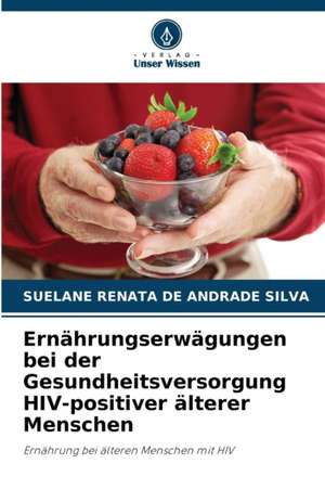 Ernährungserwägungen bei der Gesundheitsversorgung HIV-positiver älterer Menschen de Suelane Renata de Andrade Silva