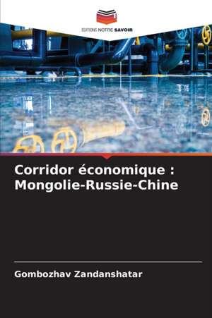 Corridor économique : Mongolie-Russie-Chine de Gombozhav Zandanshatar