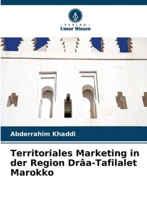 Territoriales Marketing in der Region Drâa-Tafilalet Marokko de Abderrahim Khaddi