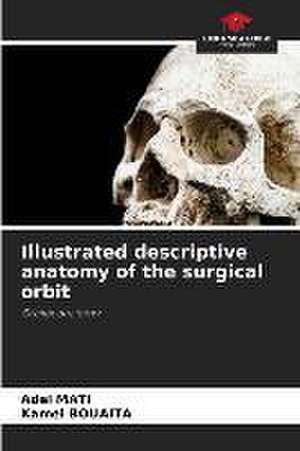 Illustrated descriptive anatomy of the surgical orbit de Adel Mati