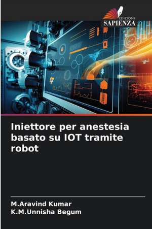 Iniettore per anestesia basato su IOT tramite robot de M. Aravind Kumar