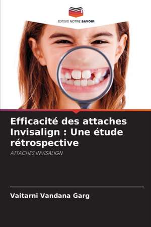 Efficacité des attaches Invisalign : Une étude rétrospective de Vaitarni Vandana Garg