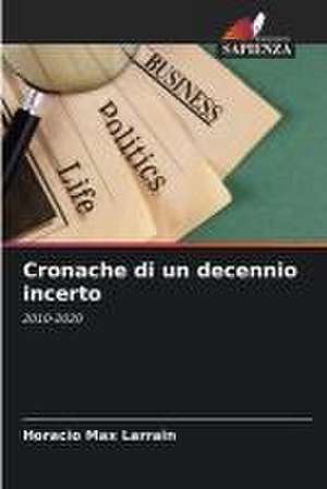 Cronache di un decennio incerto de Horacio Max Larrain