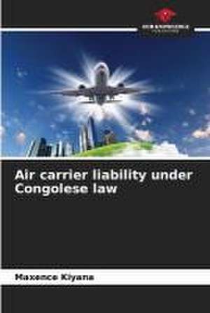 Air carrier liability under Congolese law de Maxence Kiyana