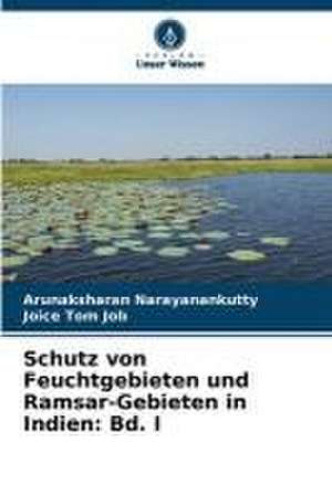 Schutz von Feuchtgebieten und Ramsar-Gebieten in Indien: Bd. I de Arunaksharan Narayanankutty