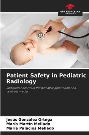 Patient Safety in Pediatric Radiology de Jesús González Ortega