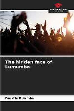 The hidden face of Lumumba de Faustin Bulambo