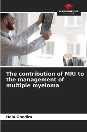 The contribution of MRI to the management of multiple myeloma de Hela Ghedira