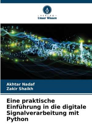 Eine praktische Einführung in die digitale Signalverarbeitung mit Python de Akhtar Nadaf