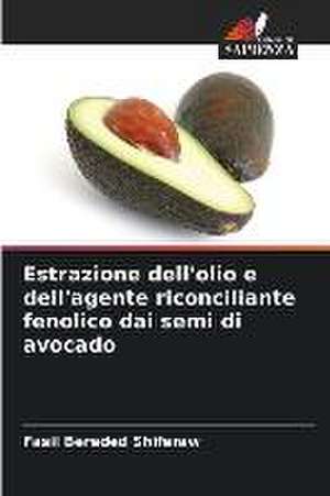 Estrazione dell'olio e dell'agente riconciliante fenolico dai semi di avocado de Fasil Bereded Shiferaw