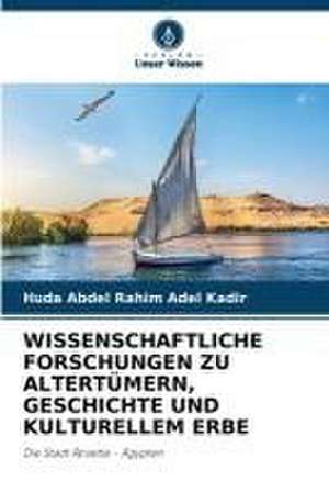 WISSENSCHAFTLICHE FORSCHUNGEN ZU ALTERTÜMERN, GESCHICHTE UND KULTURELLEM ERBE de Huda Abdel Rahim Adel Kadir