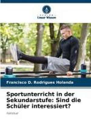 Sportunterricht in der Sekundarstufe: Sind die Schüler interessiert? de Francisco D. Rodrigues Holanda