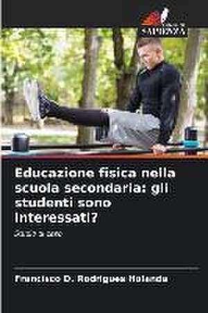 Educazione fisica nella scuola secondaria: gli studenti sono interessati? de Francisco D. Rodrigues Holanda